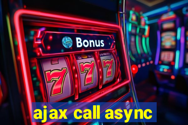 ajax call async